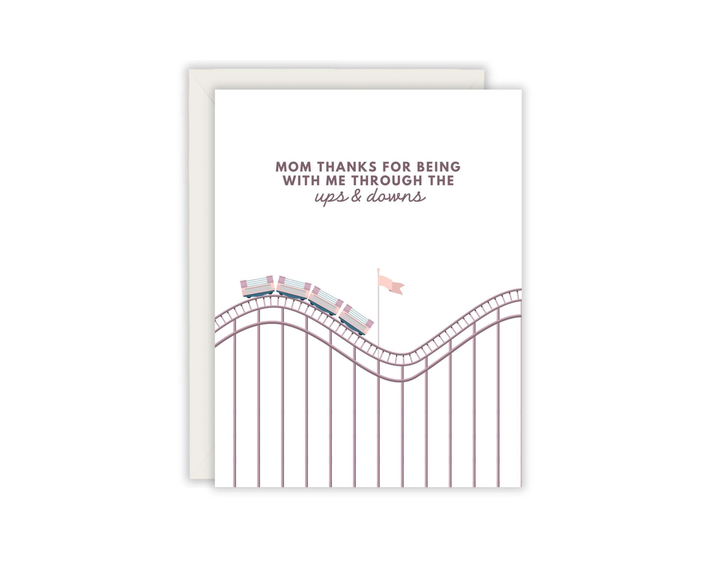 Mom Thanks For Being With Me Through The Ups & Downs - Heartfelt Mother's Day Card