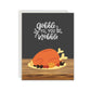 Gobble Til You Wobble Thanksgiving Card