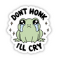 Don't Honk I'll Cry Frog Sticker