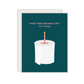 I hope your birthday isn't too shitty card