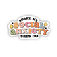 Sorry My Social Anxiety Says No Sticker