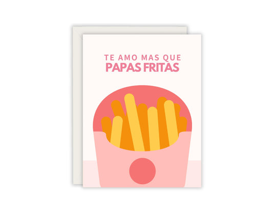 Te Amo Mas Que Papas Fritas - I Love You More Than French Fries - Spanish Greeting Card