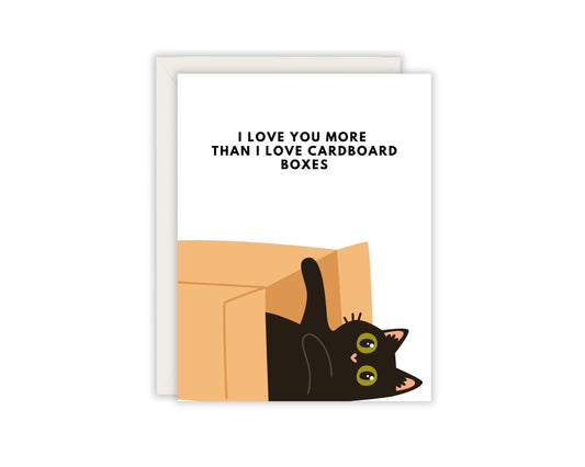 I love you more than I love cardboard boxes card