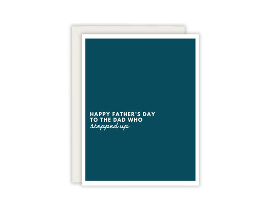 Happy Father's Day To The Dad Who Stepped Up - Best Dad Card - Step Father Father's Day Card - Step Dad - Step Dad's Matter Too
