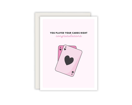 You played your cards right. Congratulations Card
